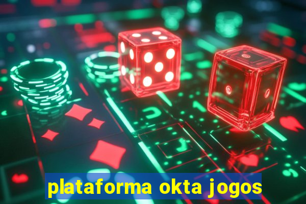 plataforma okta jogos